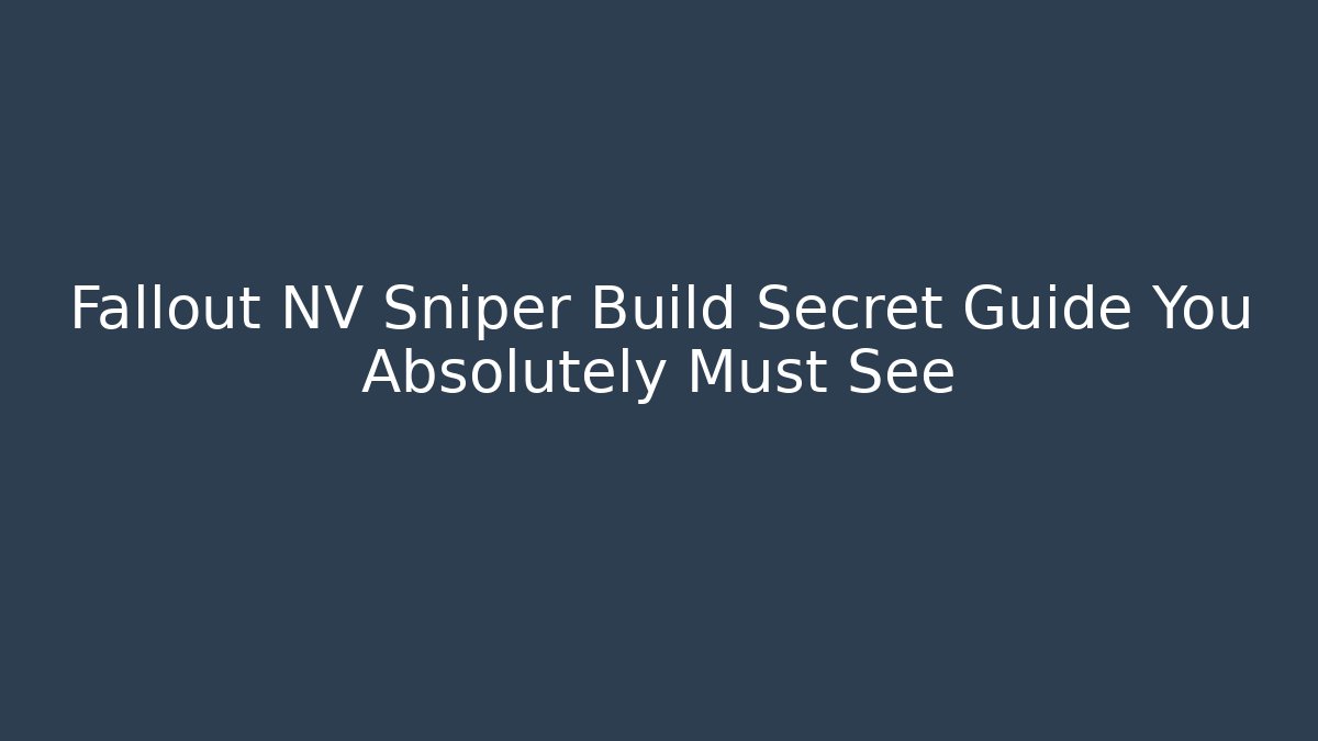 Fallout NV Sniper Build Secret Guide You Absolutely Must See
