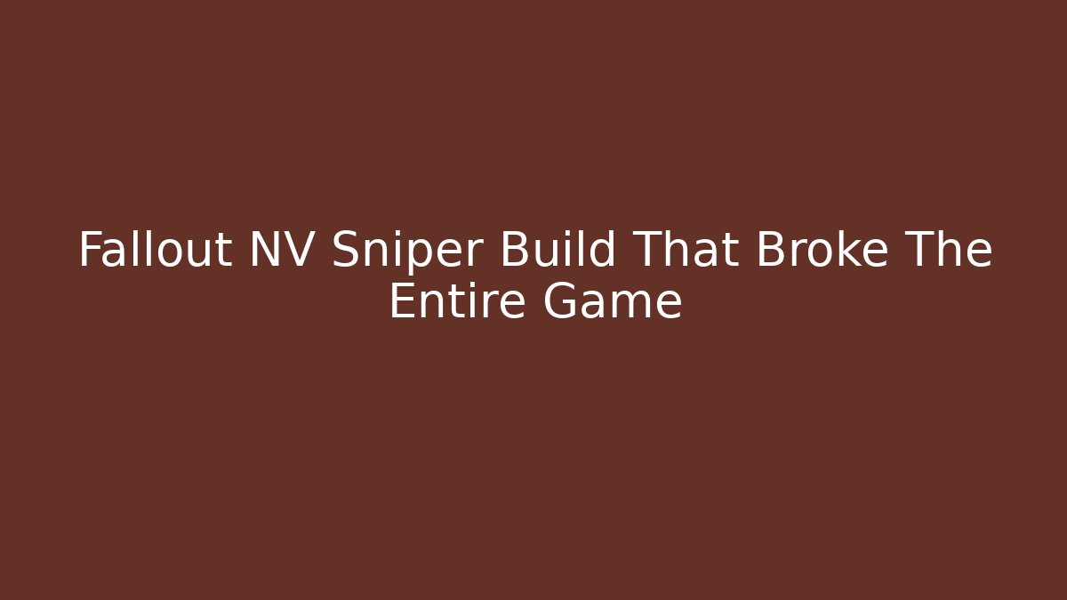 Fallout NV Sniper Build That Broke The Entire Game