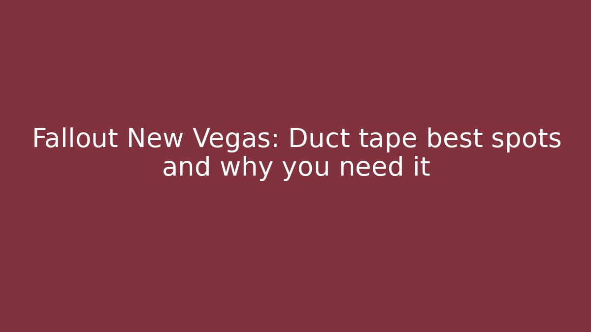 Fallout New Vegas: Duct tape best spots and why you need it