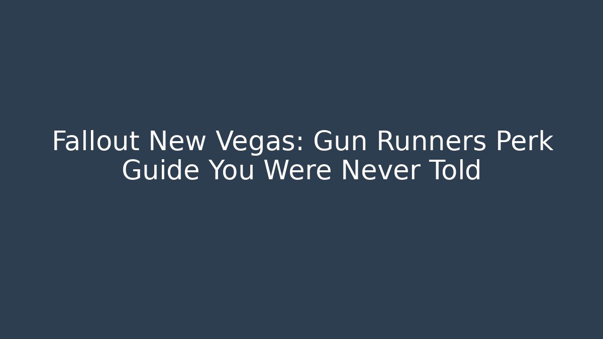 Fallout New Vegas: Gun Runners Perk Guide You Were Never Told