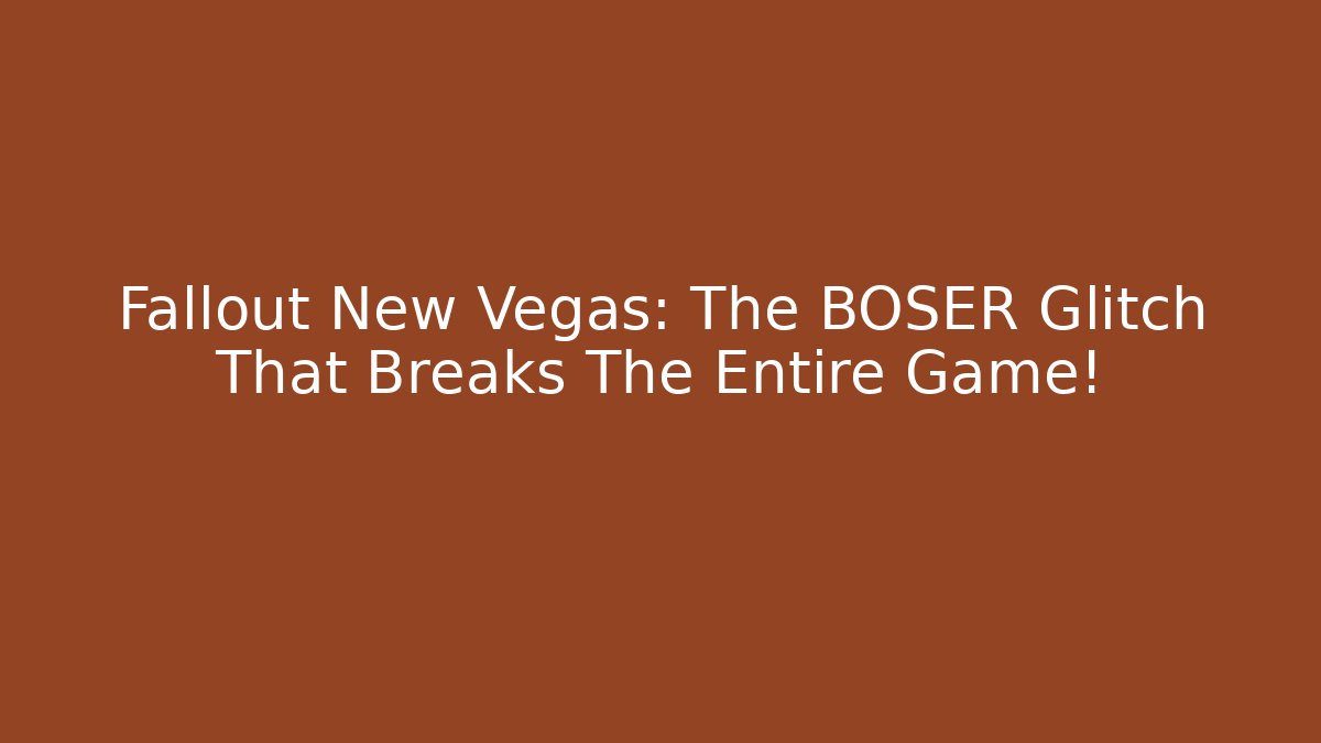 Fallout New Vegas: The BOSER Glitch That Breaks The Entire Game!