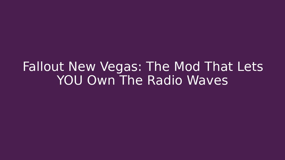 Fallout New Vegas: The Mod That Lets YOU Own The Radio Waves