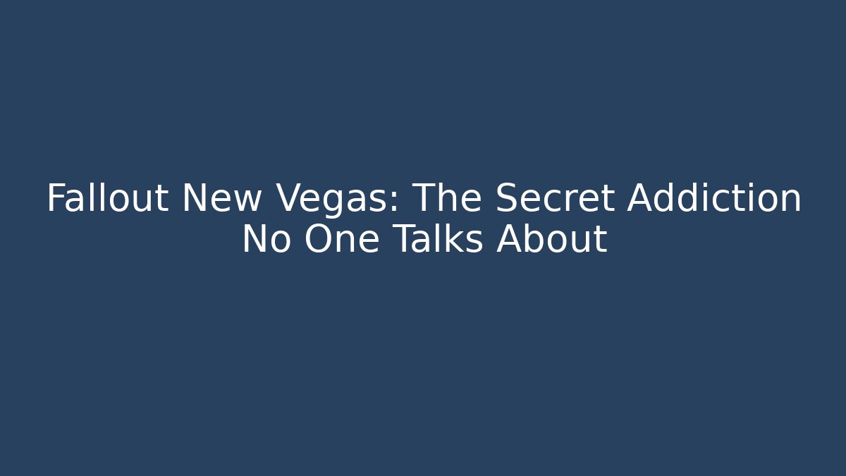 Fallout New Vegas: The Secret Addiction No One Talks About