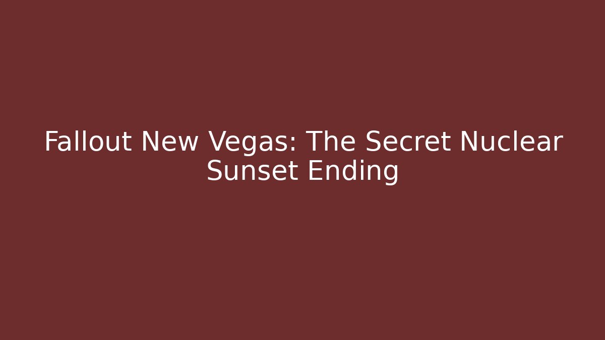 Fallout New Vegas: The Secret Nuclear Sunset Ending