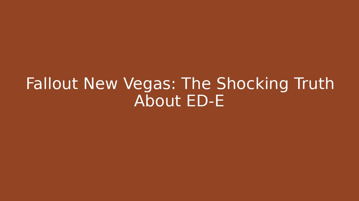 Fallout New Vegas: The Shocking Truth About ED-E