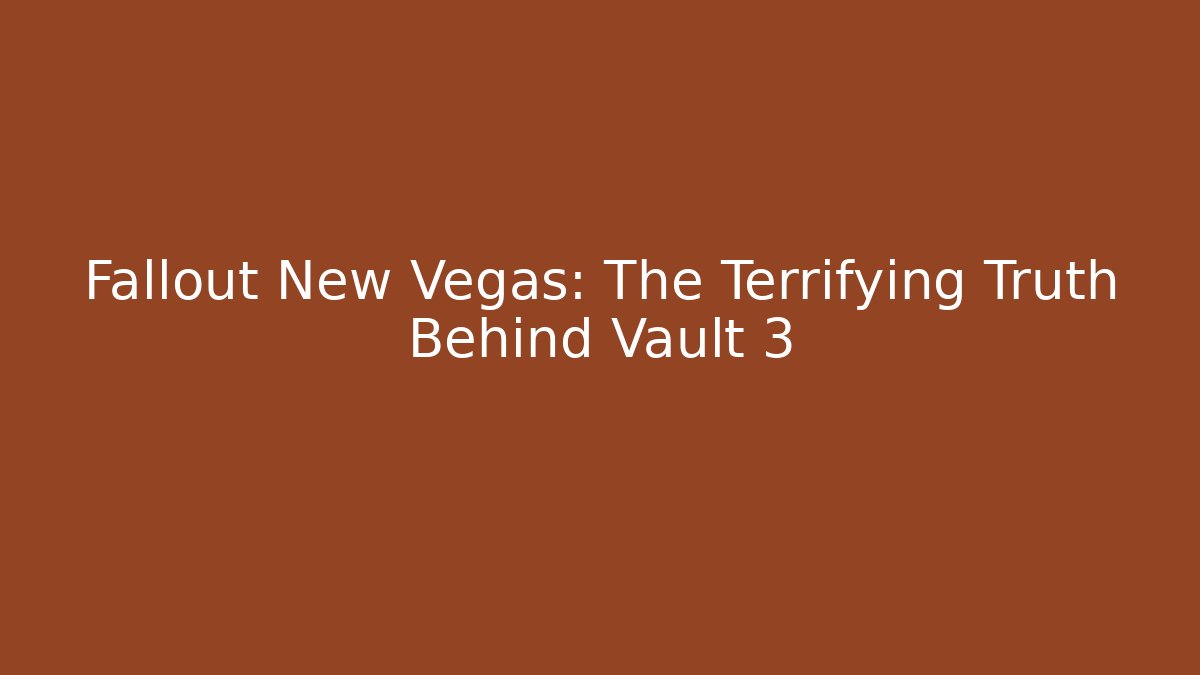 Fallout New Vegas: The Terrifying Truth Behind Vault 3