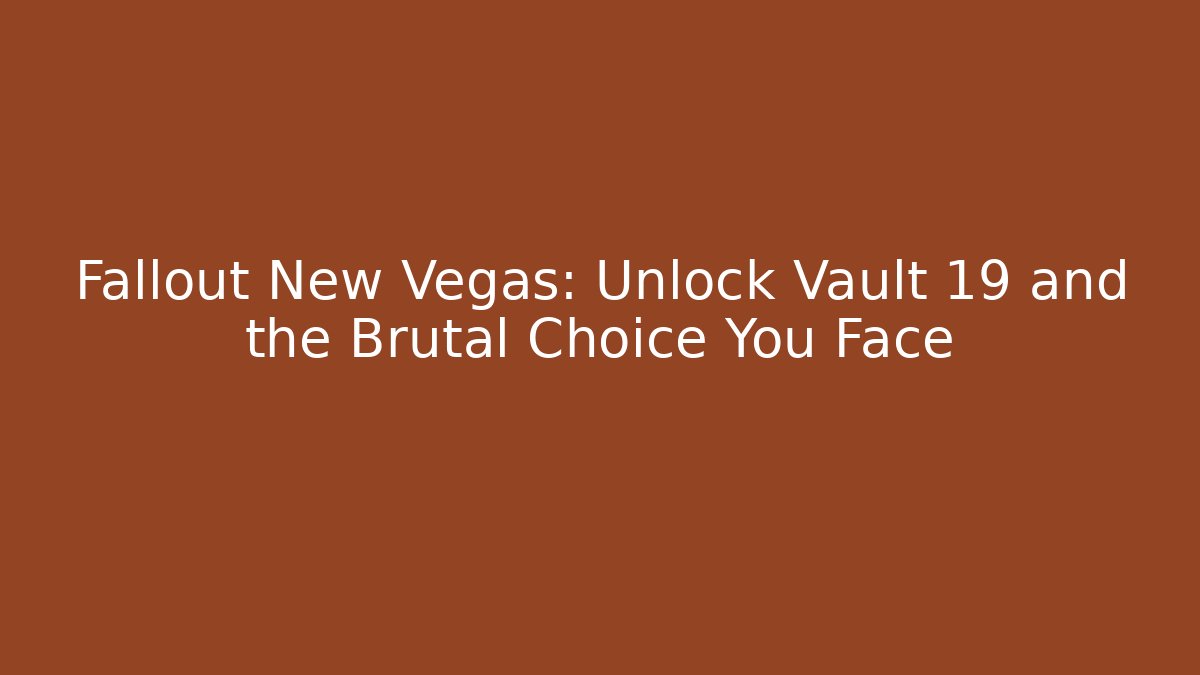 Fallout New Vegas: Unlock Vault 19 and the Brutal Choice You Face