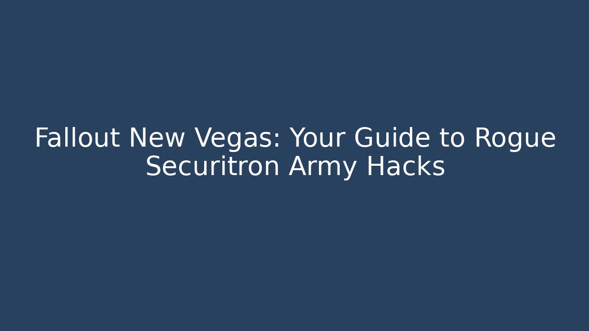 Fallout New Vegas: Your Guide to Rogue Securitron Army Hacks