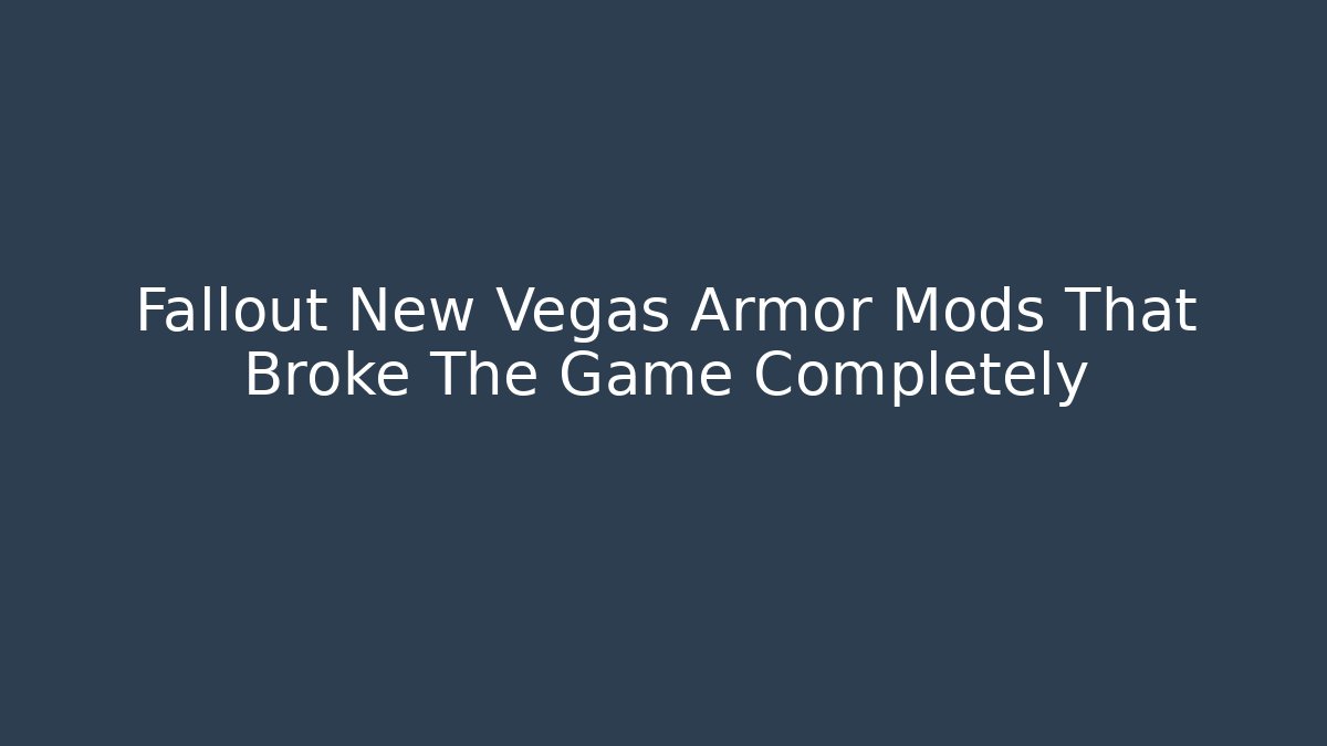 Fallout New Vegas Armor Mods That Broke The Game Completely