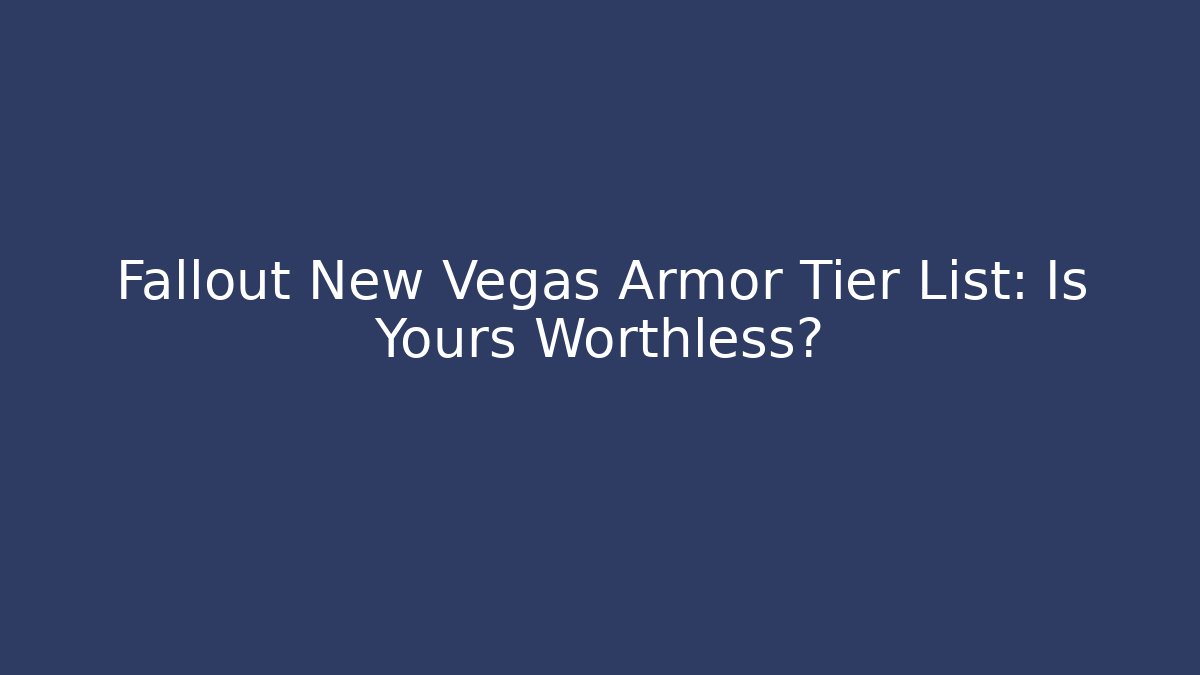 Fallout New Vegas Armor Tier List: Is Yours Worthless?