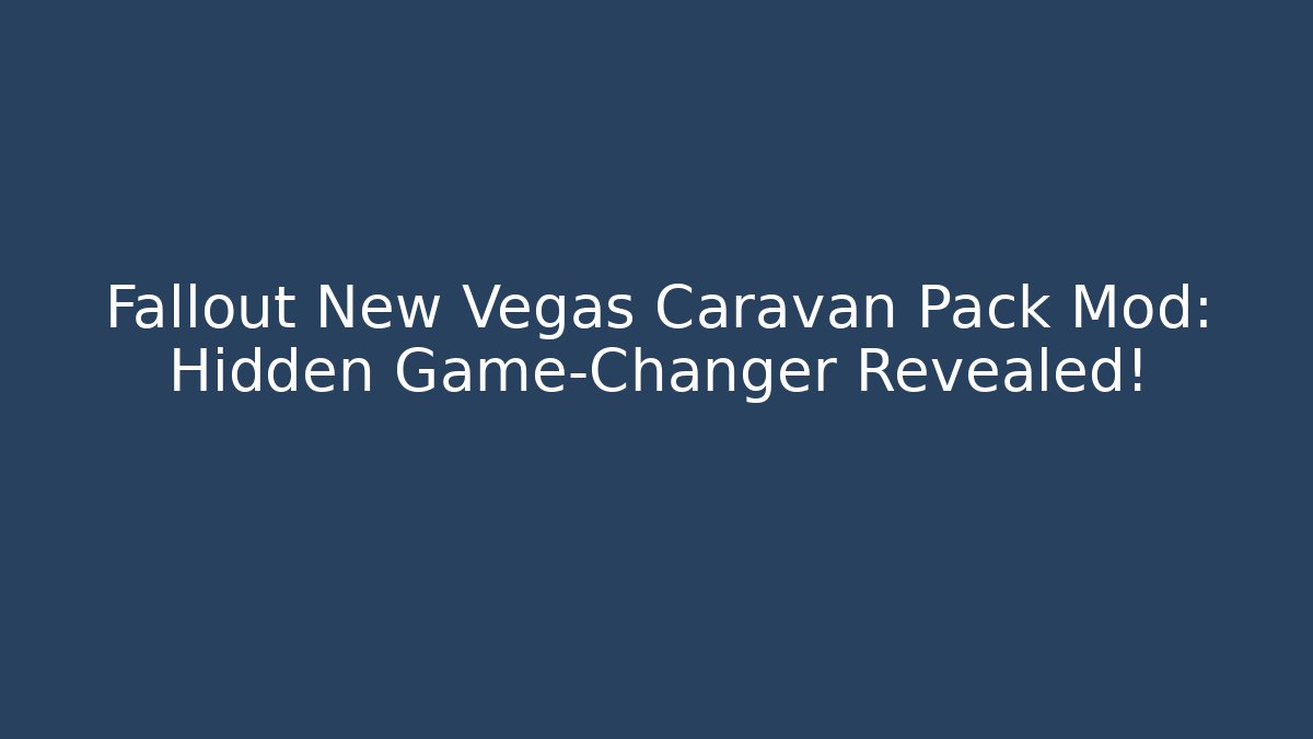 Fallout New Vegas Caravan Pack Mod: Hidden Game-Changer Revealed!