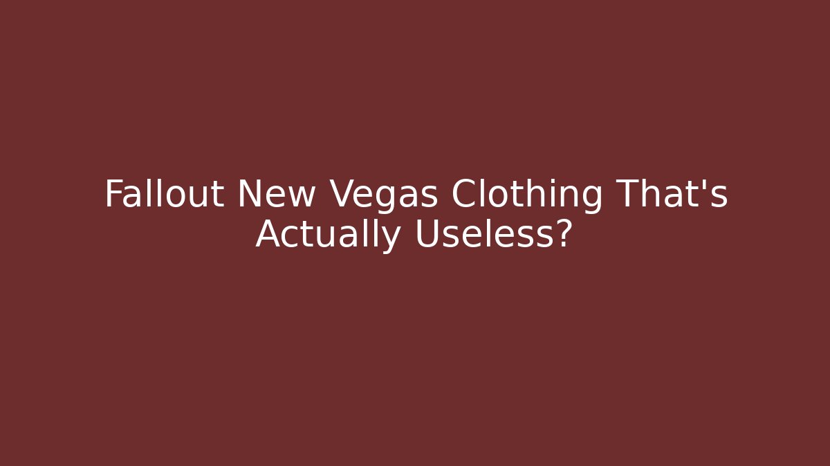 Fallout New Vegas Clothing That’s Actually Useless? - Create More Assets