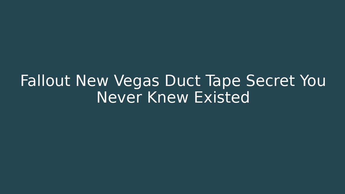 Fallout New Vegas Duct Tape Secret You Never Knew Existed