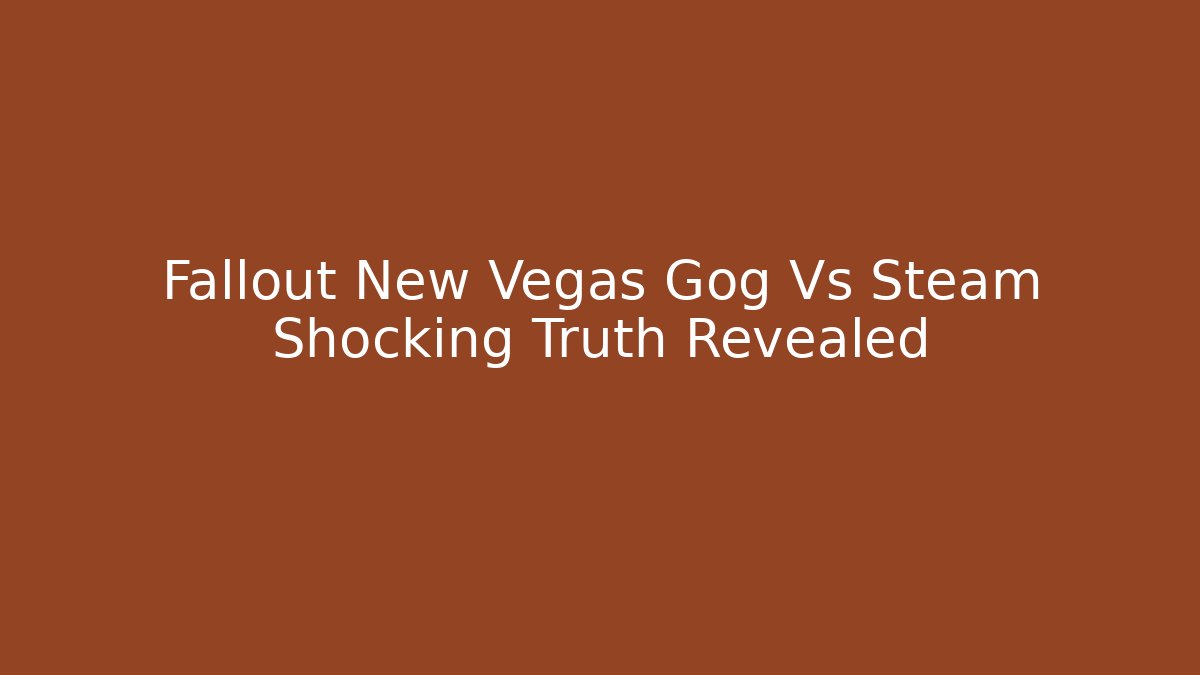 Fallout New Vegas Gog Vs Steam Shocking Truth Revealed