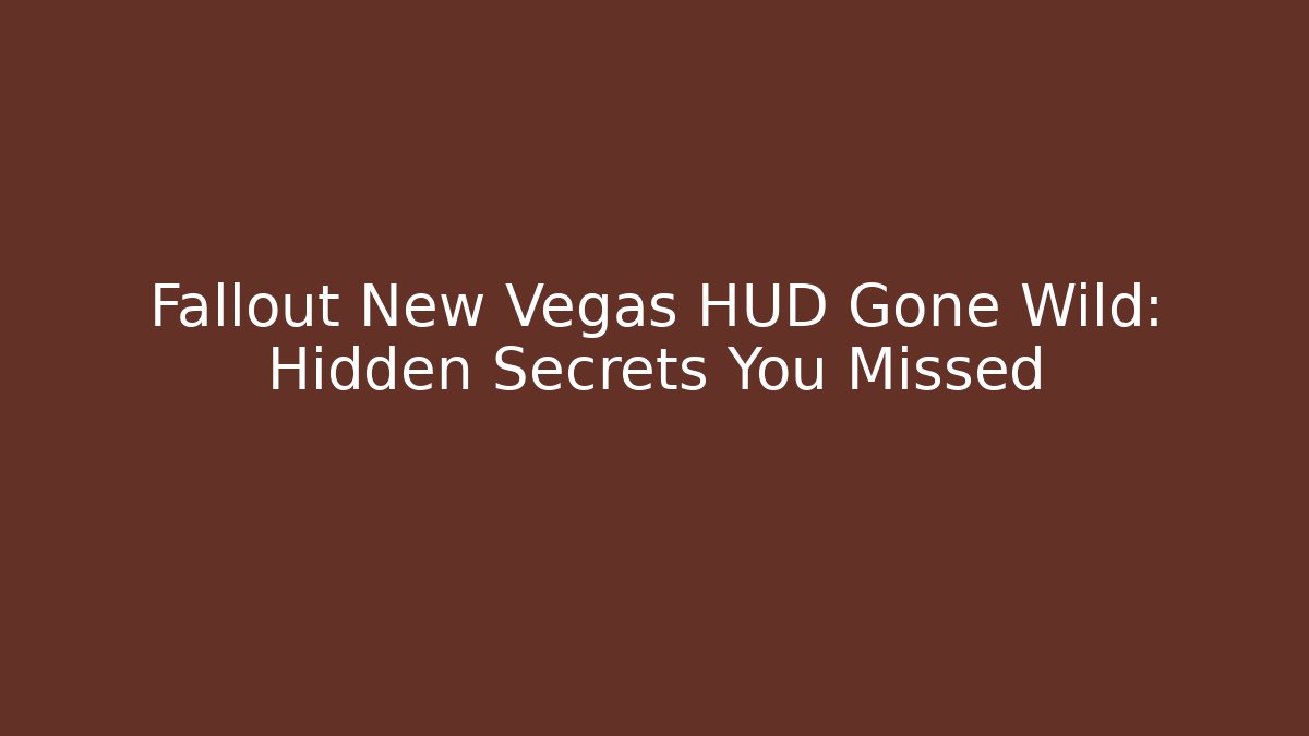 Fallout New Vegas HUD Gone Wild: Hidden Secrets You Missed
