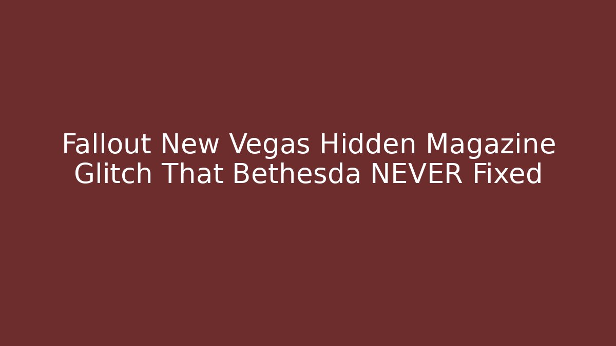 Fallout New Vegas Hidden Magazine Glitch That Bethesda NEVER Fixed