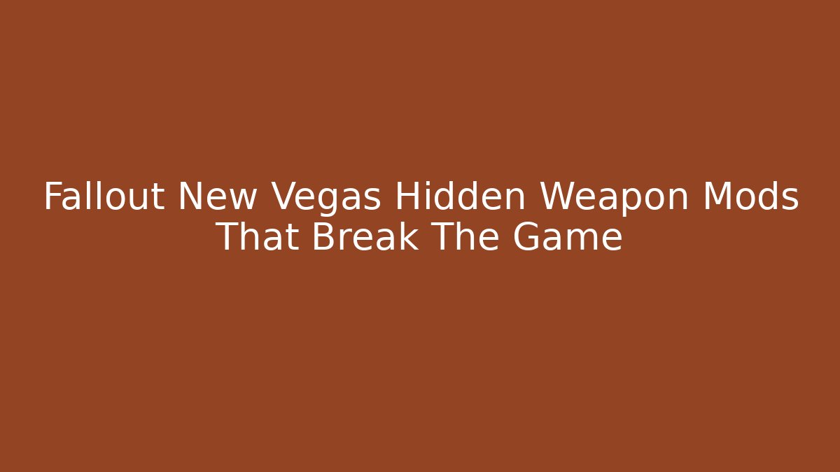 Fallout New Vegas Hidden Weapon Mods That Break The Game