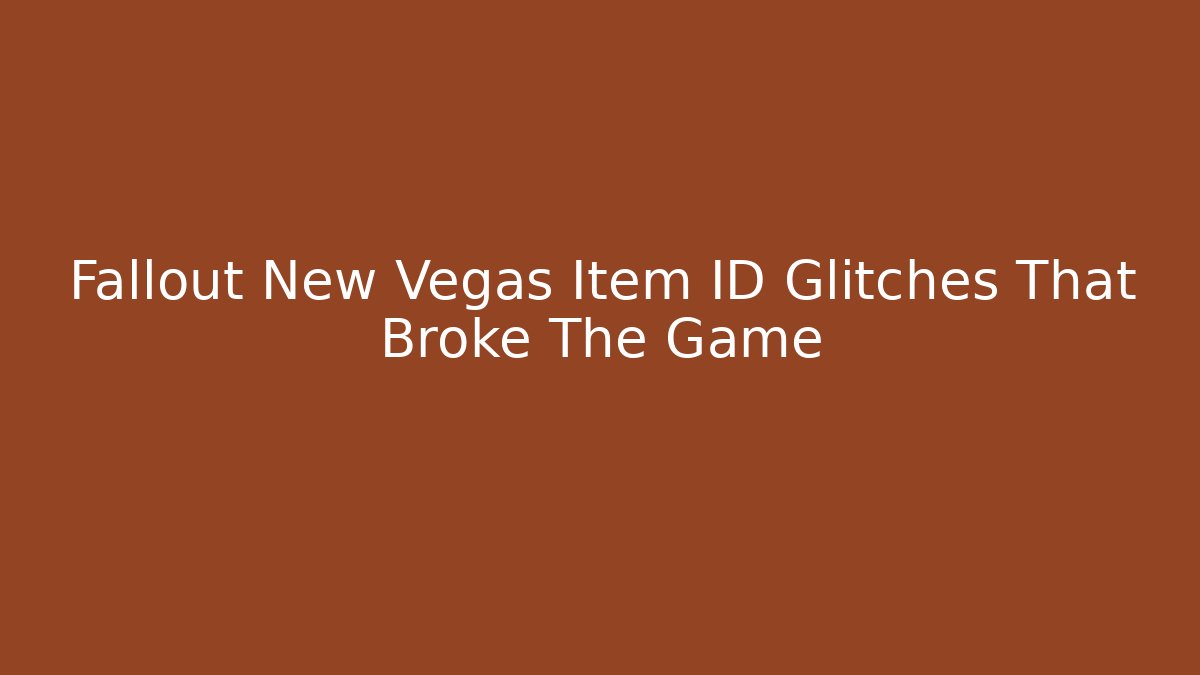 Fallout New Vegas Item ID Glitches That Broke The Game
