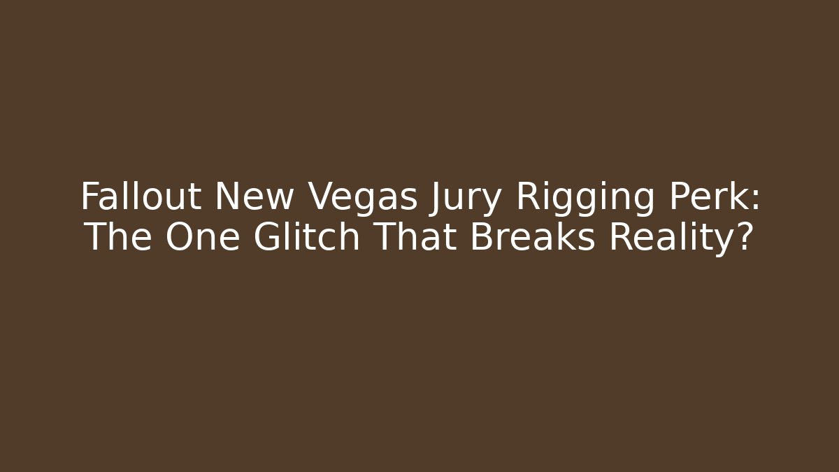 Fallout New Vegas Jury Rigging Perk: The One Glitch That Breaks Reality?
