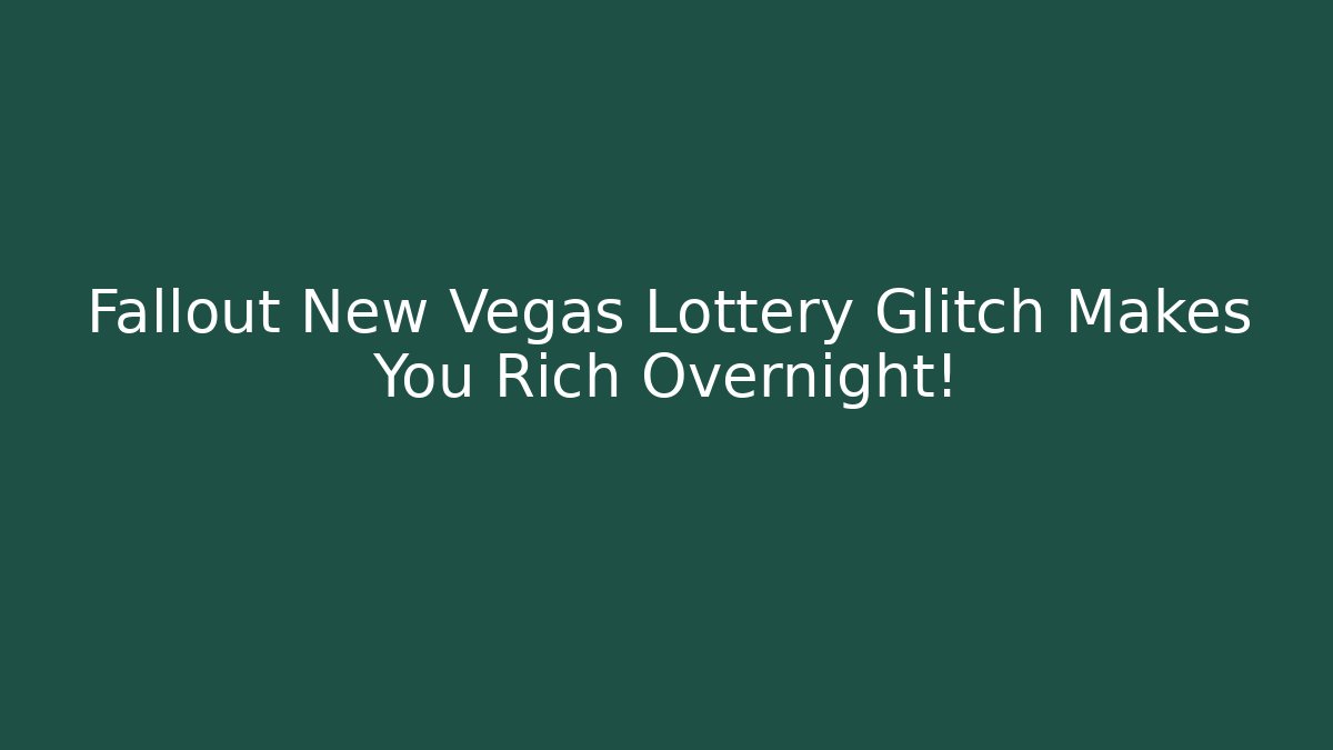 Fallout New Vegas Lottery Glitch Makes You Rich Overnight!