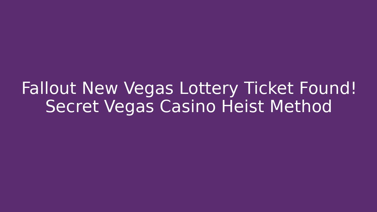 Fallout New Vegas Lottery Ticket Found! Secret Vegas Casino Heist Method