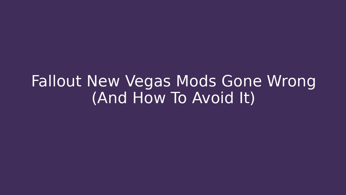 Fallout New Vegas Mods Gone Wrong (And How To Avoid It) - Create More Assets