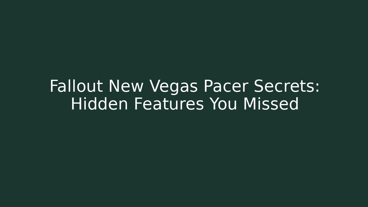 Fallout New Vegas Pacer Secrets: Hidden Features You Missed