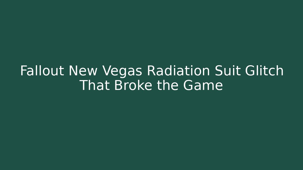 Fallout New Vegas Radiation Suit Glitch That Broke the Game
