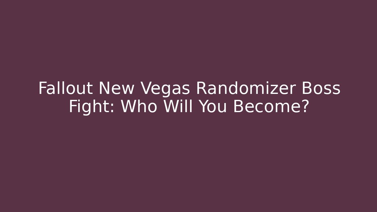 Fallout New Vegas Randomizer Boss Fight: Who Will You Become?