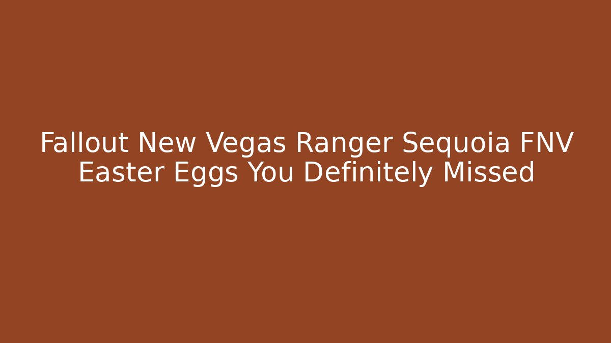 Fallout New Vegas Ranger Sequoia FNV Easter Eggs You Definitely Missed