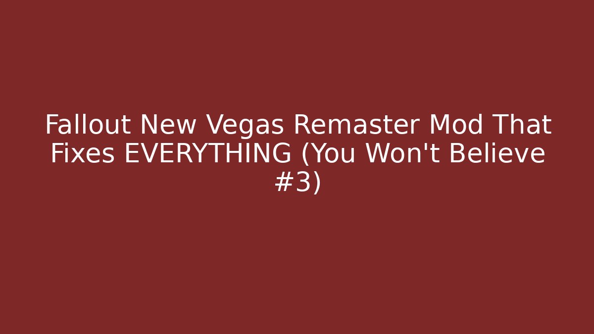 Fallout New Vegas Remaster Mod That Fixes EVERYTHING (You Won't Believe #3)