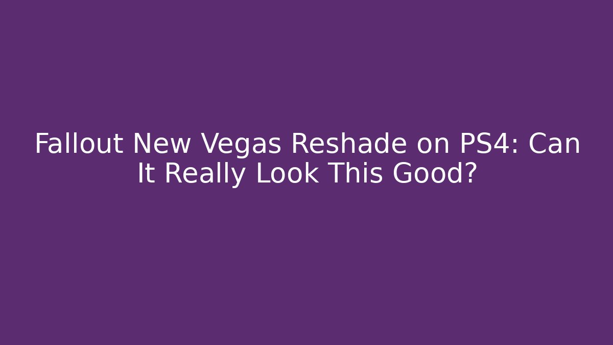 Fallout New Vegas Reshade on PS4: Can It Really Look This Good?