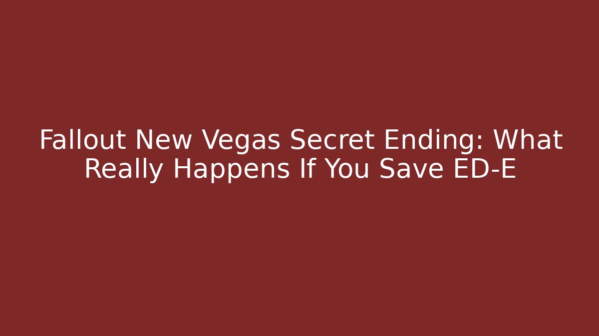Fallout New Vegas Secret Ending: What Really Happens If You Save ED-E