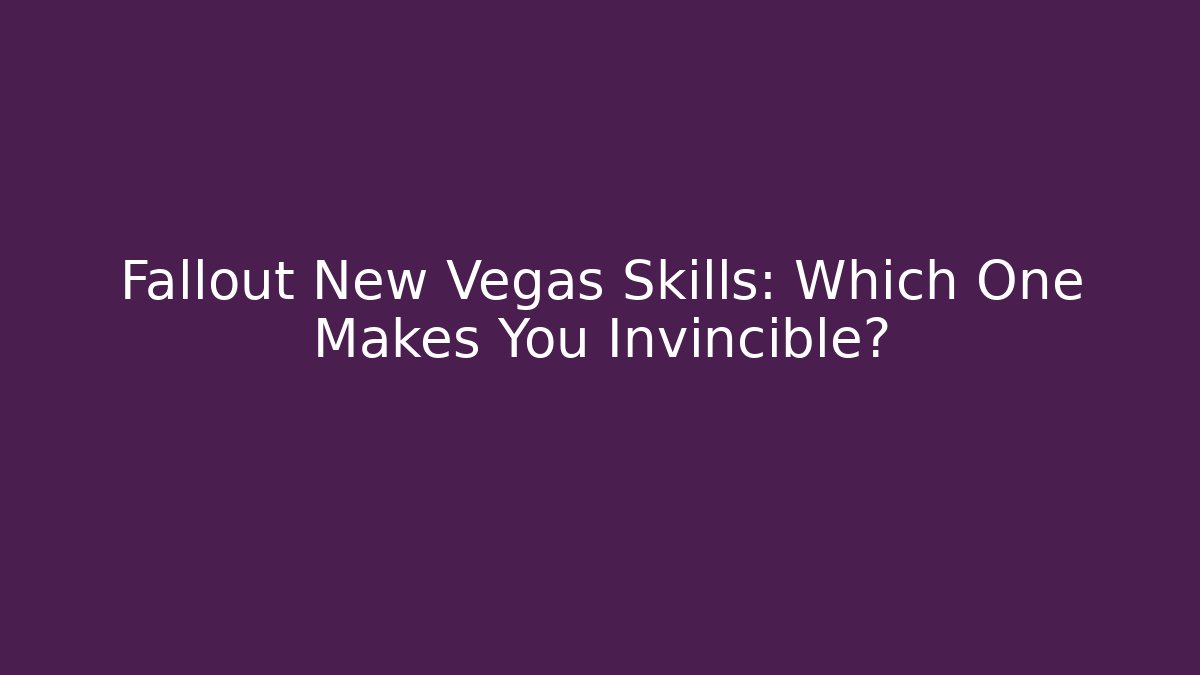 Fallout New Vegas Skills: Which One Makes You Invincible?
