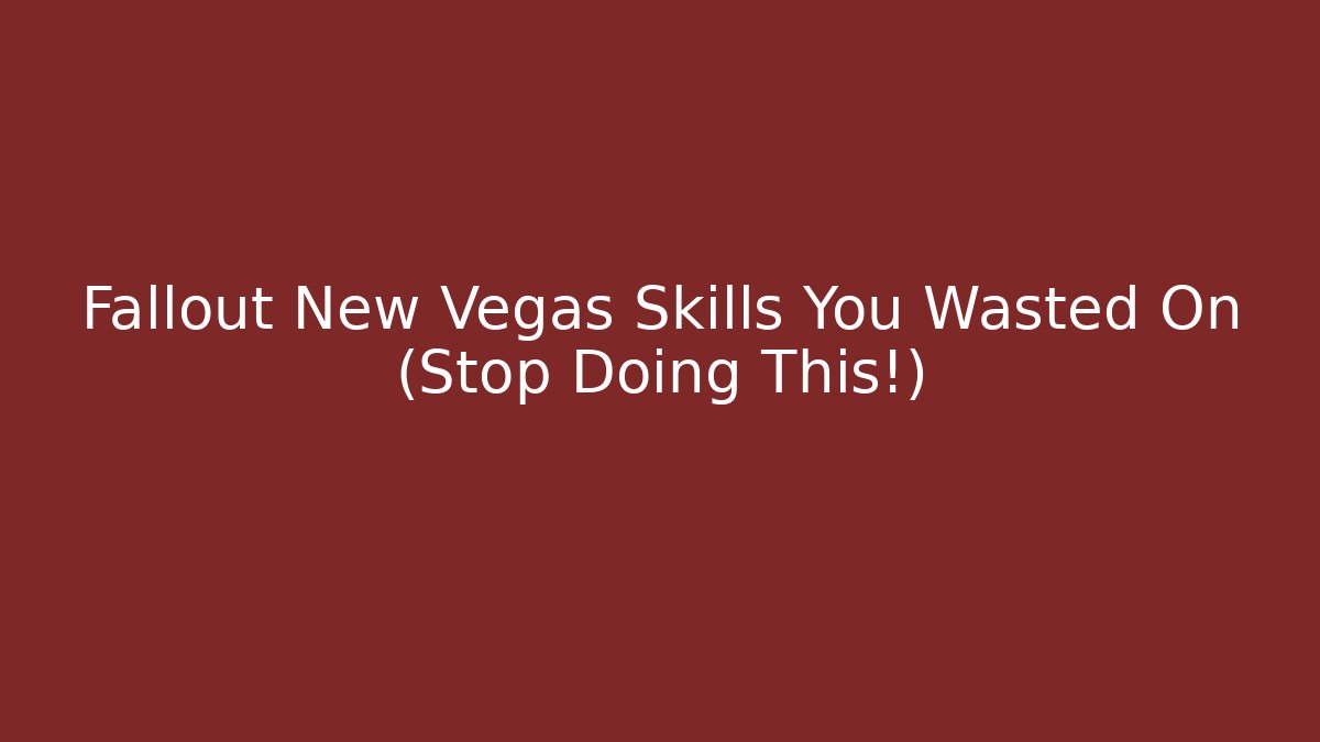 Fallout New Vegas Skills You Wasted On (Stop Doing This!)