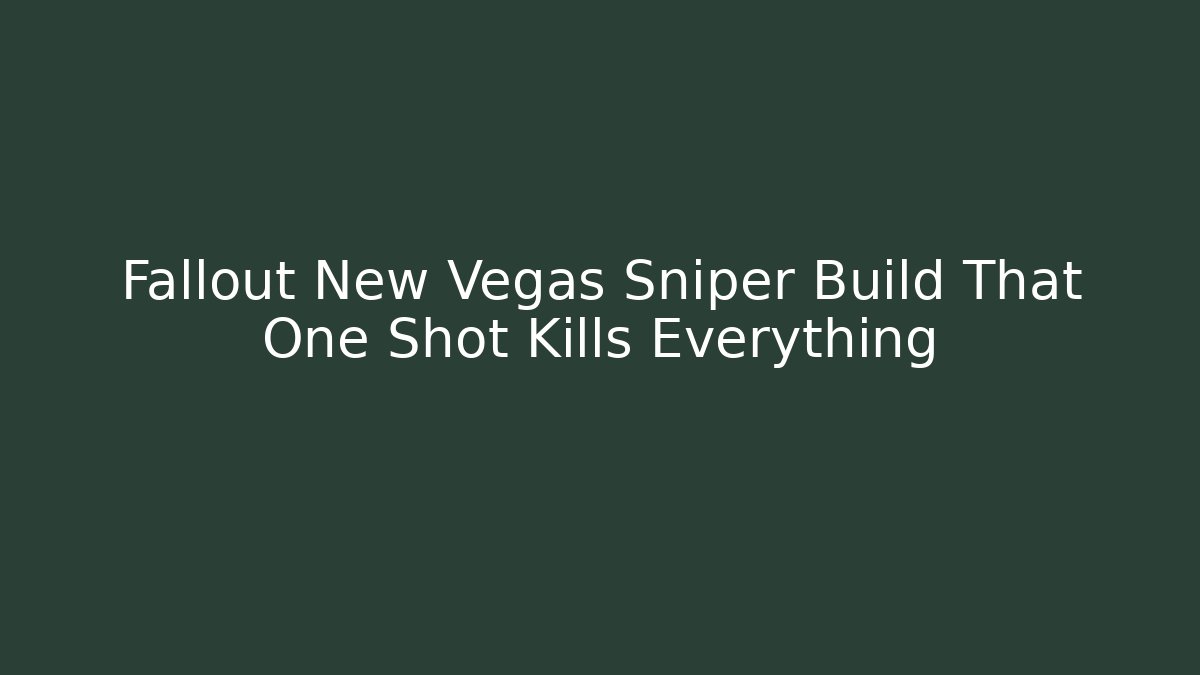 Fallout New Vegas Sniper Build That One Shot Kills Everything