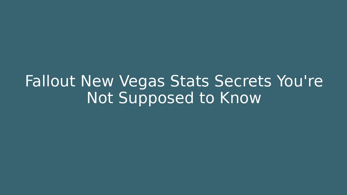 Fallout New Vegas Stats Secrets You're Not Supposed to Know - Create More Assets
