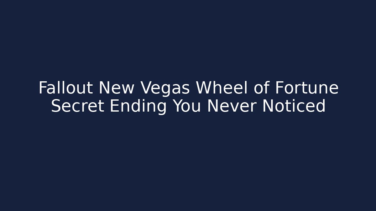 Fallout New Vegas Wheel of Fortune Secret Ending You Never Noticed