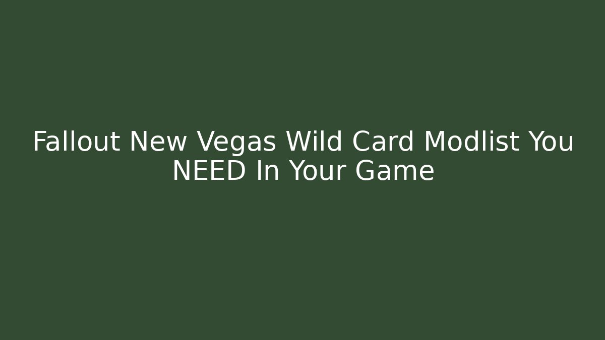 Fallout New Vegas Wild Card Modlist You NEED In Your Game