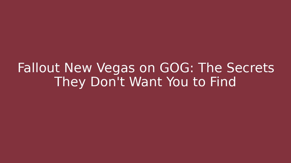 Fallout New Vegas on GOG: The Secrets They Don't Want You to Find