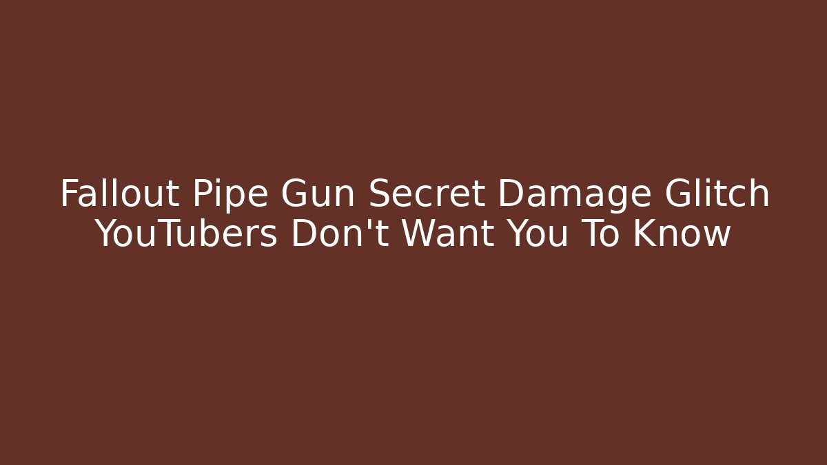 Fallout Pipe Gun Secret Damage Glitch YouTubers Don't Want You To Know