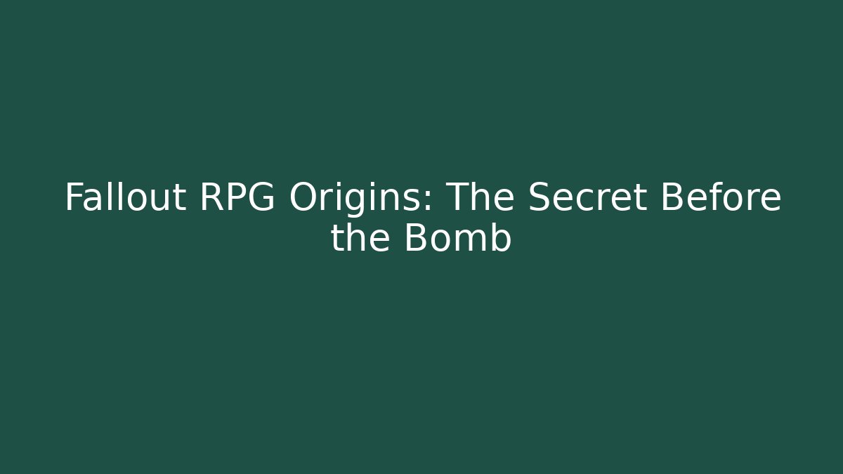 Fallout RPG Origins: The Secret Before the Bomb
