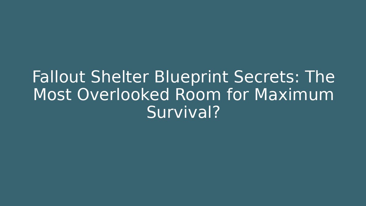 Fallout Shelter Blueprint Secrets: The Most Overlooked Room for Maximum Survival?
