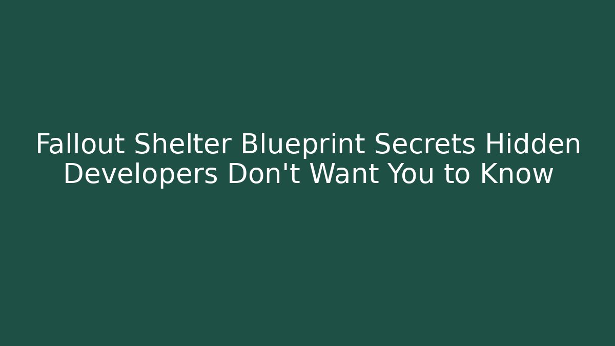Fallout Shelter Blueprint Secrets Hidden Developers Don't Want You to Know