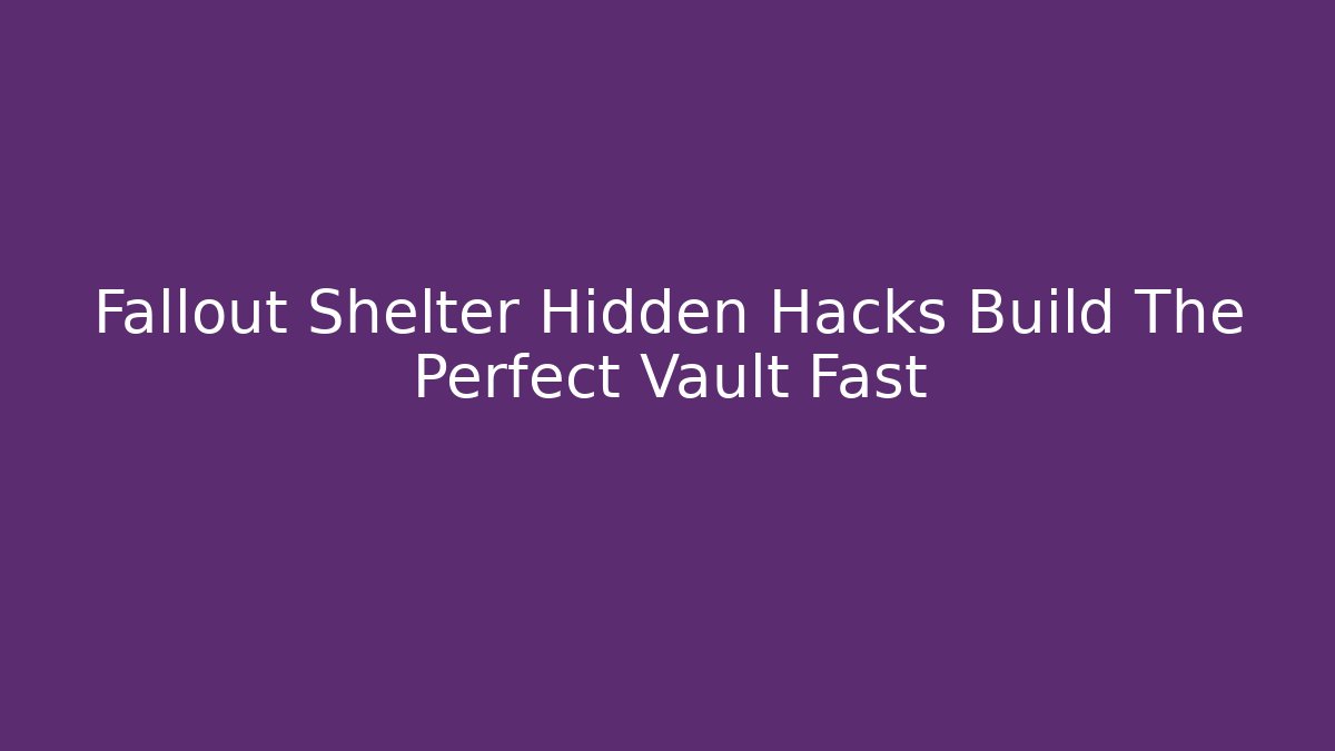 Fallout Shelter Hidden Hacks Build The Perfect Vault Fast