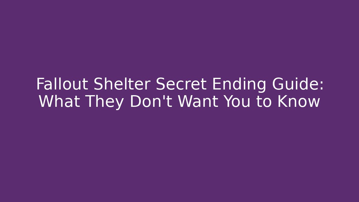 Fallout Shelter Secret Ending Guide: What They Don't Want You to Know