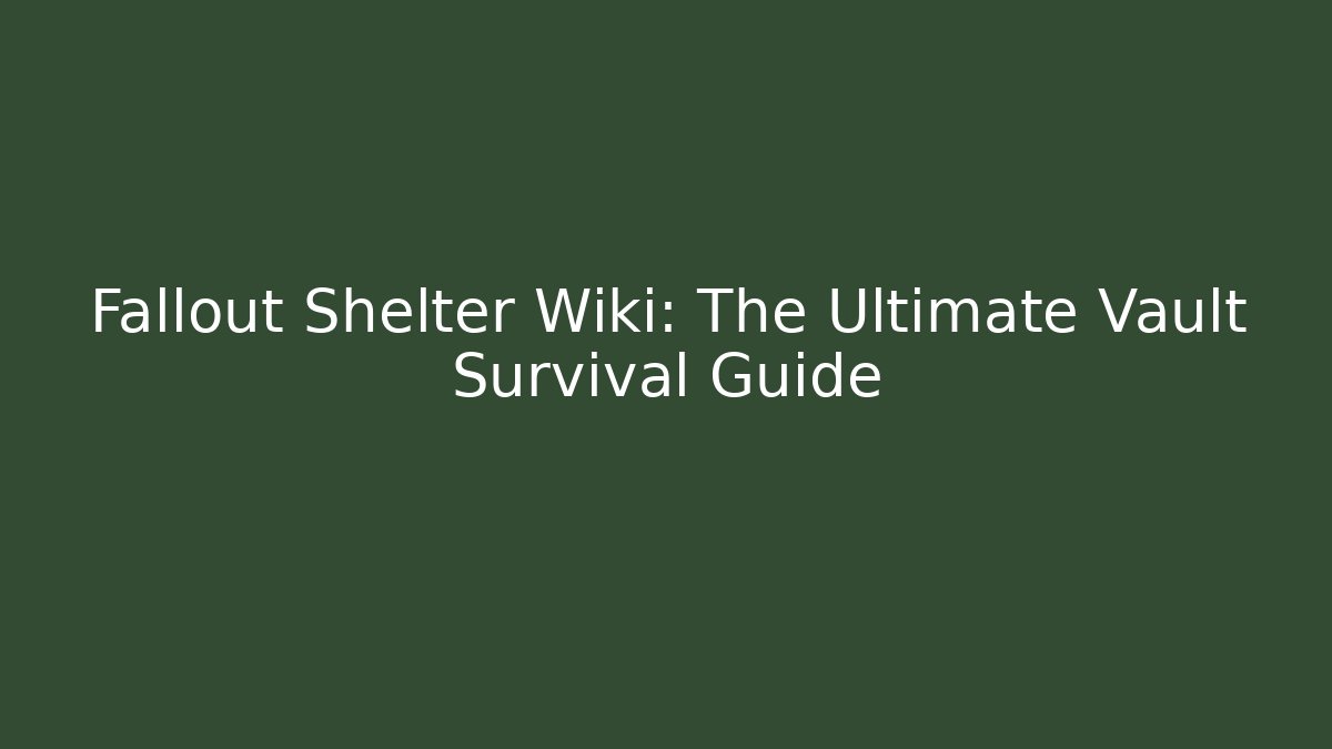 Fallout Shelter Wiki: The Ultimate Vault Survival Guide