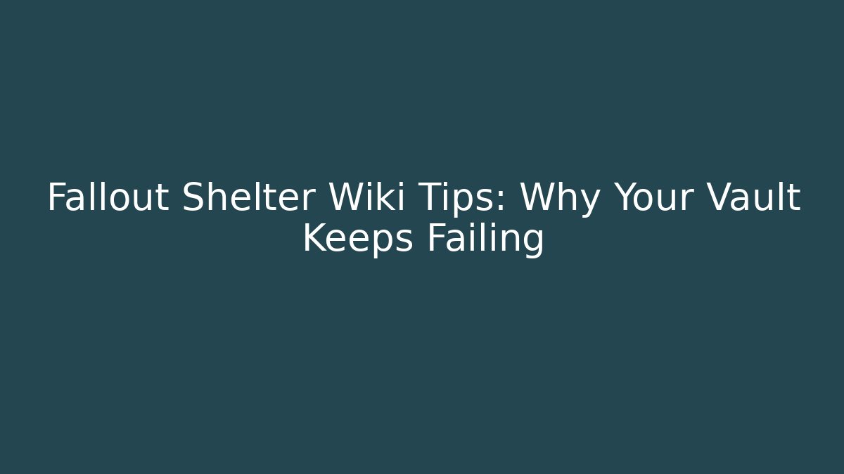 Fallout Shelter Wiki Tips: Why Your Vault Keeps Failing - Create More Assets