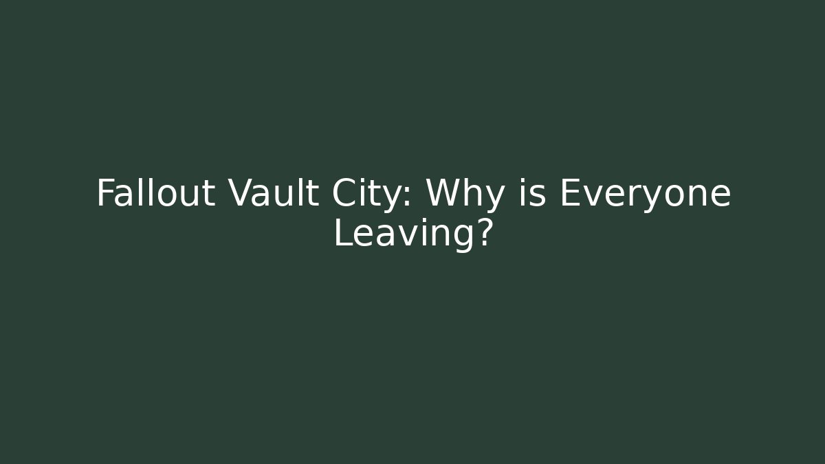 Fallout Vault City: Why is Everyone Leaving?