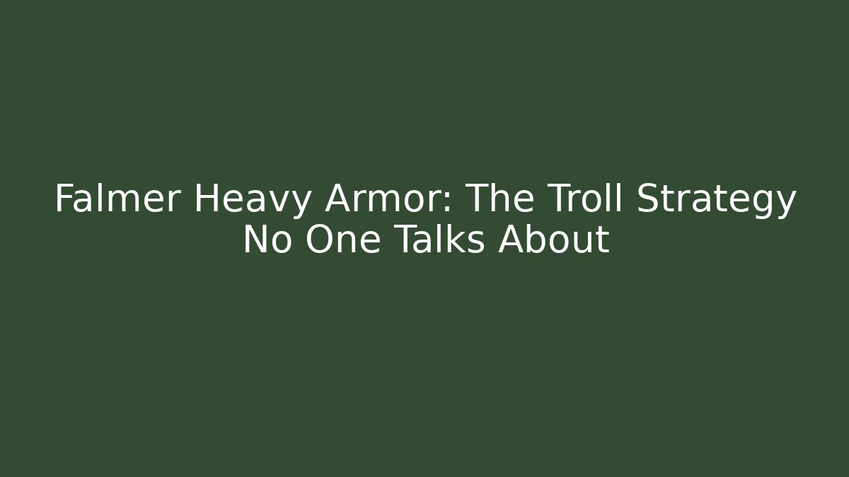 Falmer Heavy Armor: The Troll Strategy No One Talks About